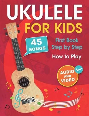 Ukulele for Kids: How to Play the Ukulele with 45 Songs. First Book + Audio and Video - Albina Muradymova