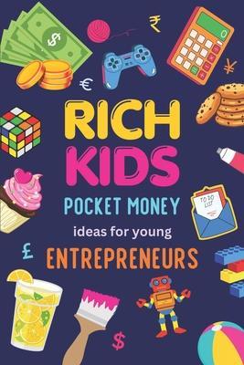 Rich Kids: Pocket money Ideas for Young Entrepreneurs - George Mathew