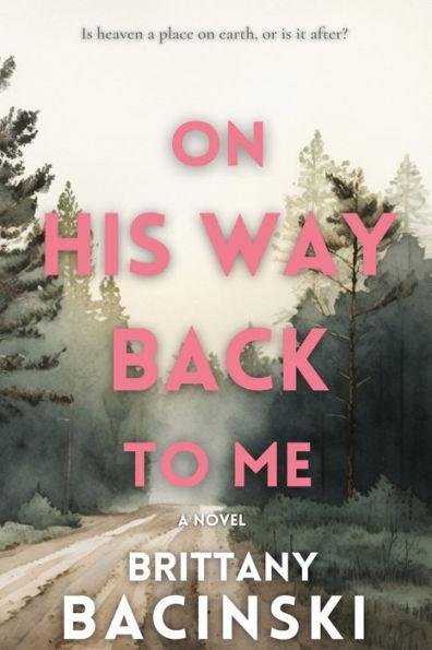 On His Way Back To Me - Brittany Bacinski
