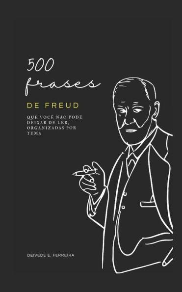 500 Frases de Freud: Que Você não Pode Deixar de Ler, Organizadas por Tema - Deivede Eder Ferreira