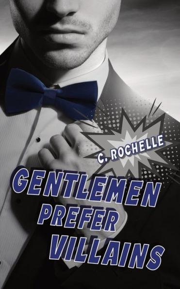 Gentlemen Prefer Villains: A Supervillain/Normie MM Romance - C. Rochelle