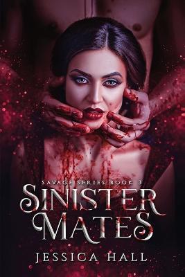 Sinister Mates (Savage Series Book 3) - Jessica Hall