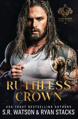 Ruthless Crown: An Arranged Marriage Dark Mafia Romance (The Gallagher Crime Family Book 1) - Ryan Stacks
