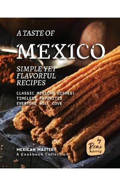 Coperta cărții 'A Taste of Mexico: Simple yet Flavorful Recipes - Remi Morris'