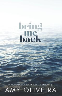 Bring Me Back: A slow burn age gap romance - Amy Oliveira