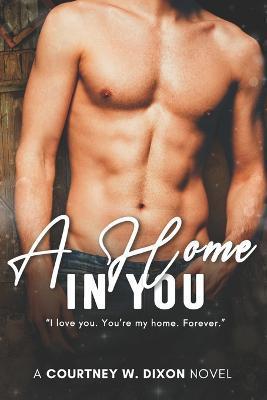 A Home in You - A MM Small Town Stepbrother Romance - Courtney W. Dixon