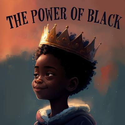 The Power Of Black: A Poetic Children's Book For Boys on the Diversity of Black Culture. - Tex Stanly