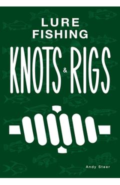 Coperta cărții 'Lure Fishing Knots And Rigs - Andy Steer'