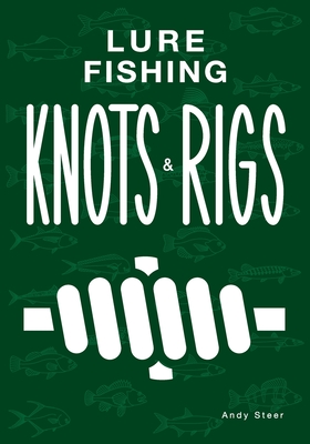 Lure Fishing Knots And Rigs - Andy Steer