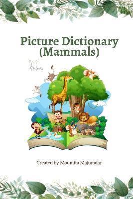 Picture Dictionary (Mammals): Learn the Name and Spelling with Images - Moumita Majumdar