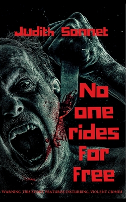 No One Rides For Free: An Extreme Novella - Judith Sonnet
