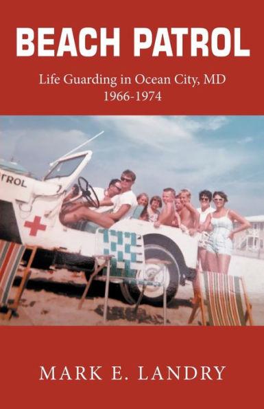Beach Patrol Life Guarding in Ocean City, MD 1966-74 - Mark E. Landry