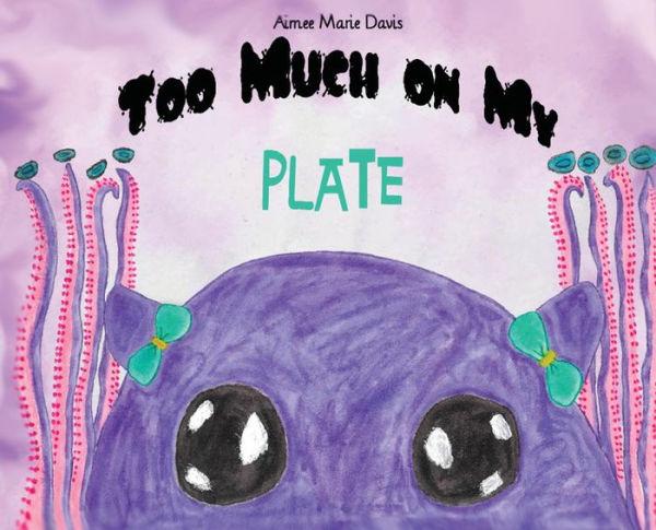 Too Much On My Plate - Aimee M. Davis