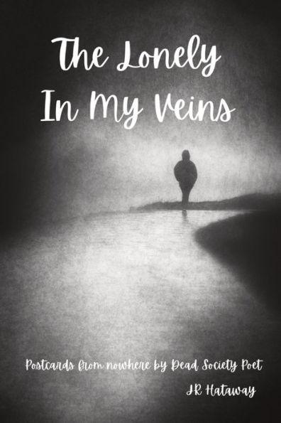 The Lonely In My Veins: Postcards from nowhere by Dead Society Poet - Jr. Hataway