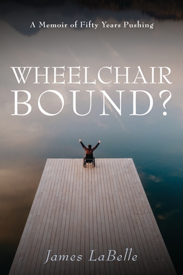 Wheelchair Bound ? - James Labelle