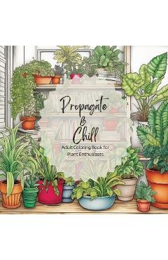 Poza produsului Propagate & Chill: Adult Coloring Book for Plant Enthusiasts - Jonelle Owens