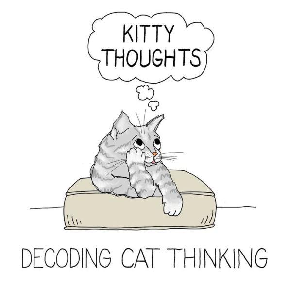 Kitty Thoughts; Decoding Cat Thinking - Toby Cowan