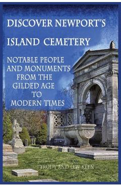 Coperta cărții 'Discover Newport's Island Cemetery: Notable People and Monuments from the Gilded Age to Modern Times - Trudy A. Keen'