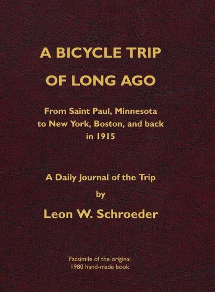 A Bicycle Trip of Long Ago: From Saint Paul, Minnesota to New York, Boston, and back in 1915 - Leon W. Schroeder