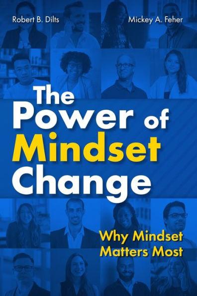 The Power of Mindset Change: Why Mindset Matters Most - Robert B. Dilts
