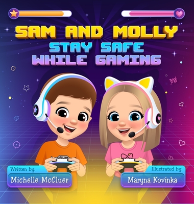 Sam and Molly: Stay Safe While Gaming - Michelle Mccluer