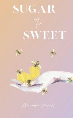 Sugar Too Sweet - Alexandra Vincent
