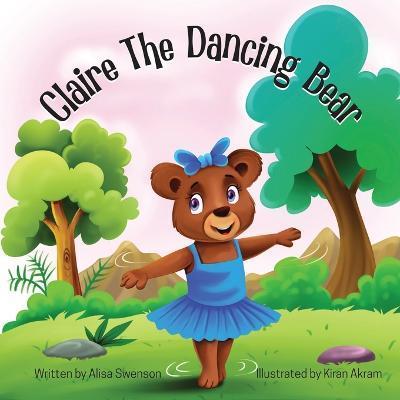 Claire the Dancing Bear - Alisa Swenson