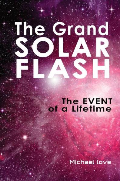 The Grand Solar Flash: The Event of a Lifetime - Michael Love