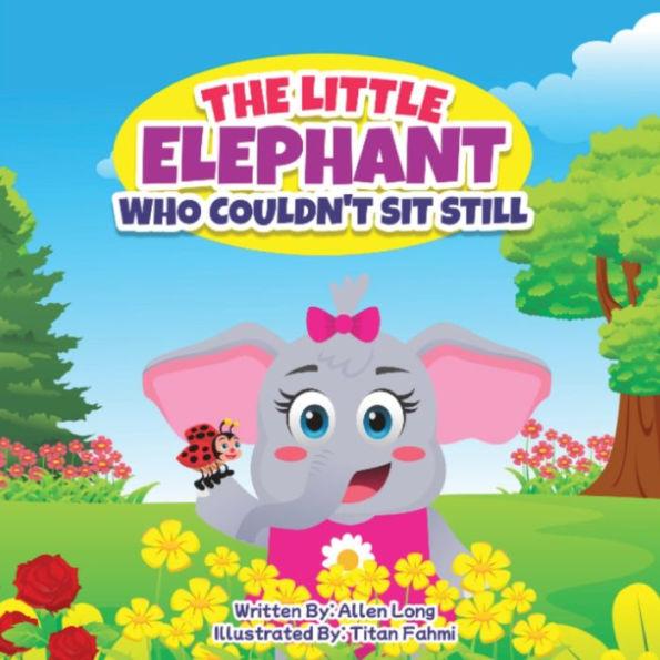 The Little Elephant Who Couldn't Sit Still - Allen R. Long
