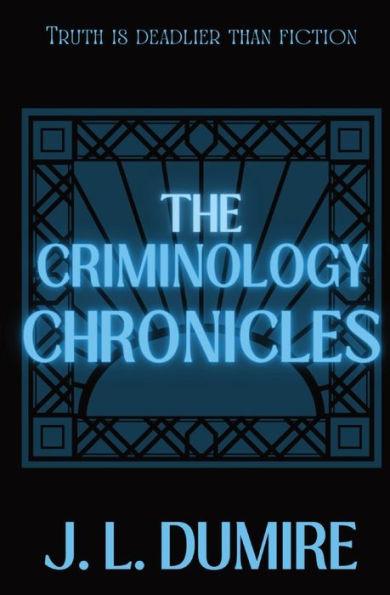 The Criminology Chronicles - J. L. Dumire