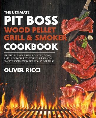 Pit Boss Wood Pellet Grill & Smoker Cookbook - Oliver Ricci