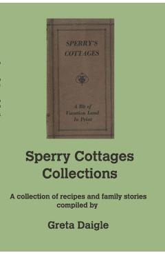 Coperta cărții 'Sperry Cottages Collection: A collection of recipes and family stories compiled by Greta Daigle - Greta Daigle'