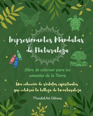 Impresionantes Mandalas de Naturaleza Libro de colorear para los amantes de la Tierra Arte relajante antiestrs: Una coleccin de smbolos espirituale - Mandalart Editions