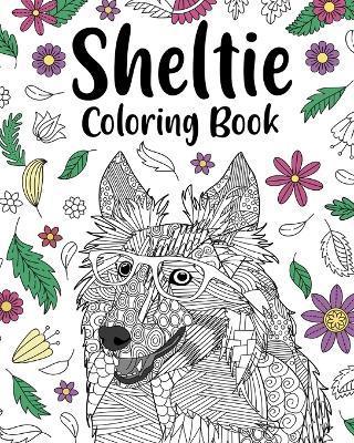 Sheltie Coloring Book: Pages for Shetland Sheepdog Lover with Funny Quotes and Freestyle Art - Paperland