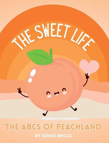 The Sweet Life: The ABCs of Peachland - Denise Briggs