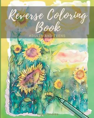 Reverse Coloring Book: A Mindfulness Experience for Adults & Teens - Andy Oandrea