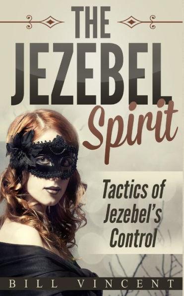 The Jezebel Spirit: Tactics of Jezebel's Control - Bill Vincent