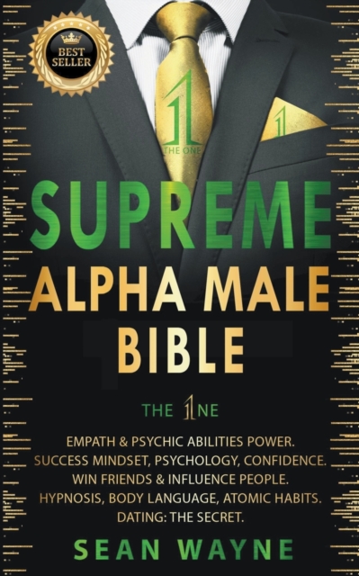 Supreme Alpha Male Bible. The 1ne: Empath & Psychic Abilities Power. Success Mindset, Psychology, Confidence. Win Friends & Influence People. Hypnosis - Sean Wayne