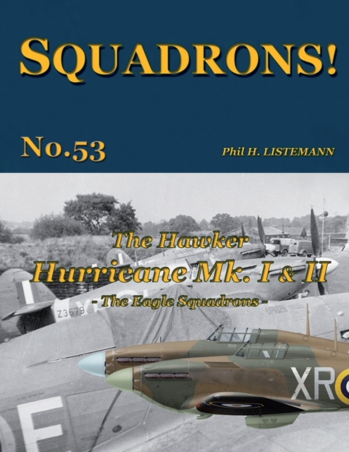 The Hawker Hurricane Mk I & Mk II: The Eagle Squadrons - Phil H. Listemann