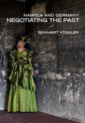 Namibia and Germany: Negotiating the Past - Reinhart Kössler