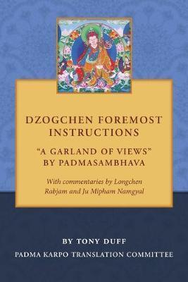 Dzogchen Foremost Instructions, A Garland of Views - Tony Duff
