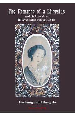 Coperta cărții 'The Romance of a Literatus and his Concubine in Seventeenth-century China: Annotated translation of Reminiscences of'