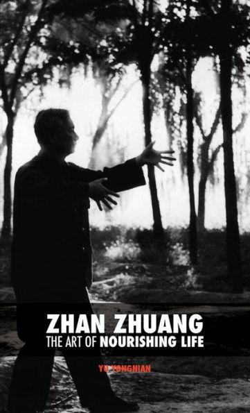 Zhan Zhuang: The Art of Nourishing Life - Yong Nian Yu