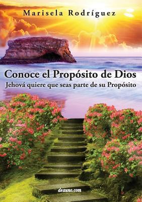 Conoce El Proposito de Dios: Jehova Quiere Que Seas Parte de Su Proposito - Marisela Rodriguez
