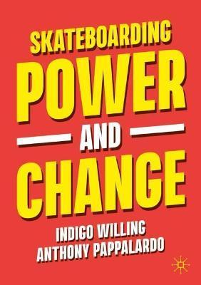 Skateboarding, Power and Change - Indigo Willing