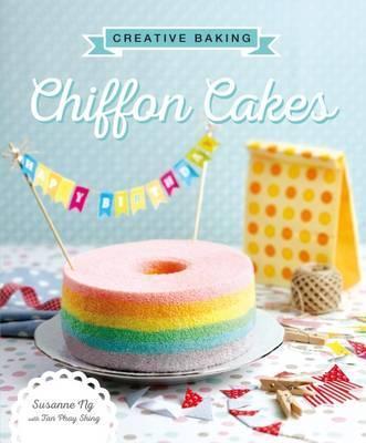 Creative Baking: Chiffon Cakes - Susanne Ng