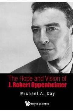 Poza produsului The Hope and Vision of J. Robert Oppenheimer - Michael A. Day