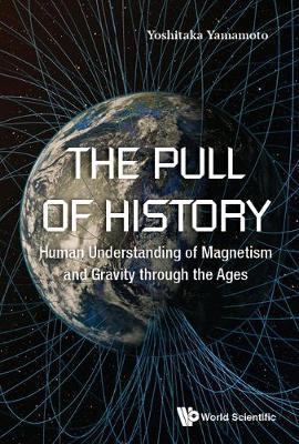 Pull of History, The: Human Understanding of Magnetism and Gravity Through the Ages - Yoshitaka Yamamoto