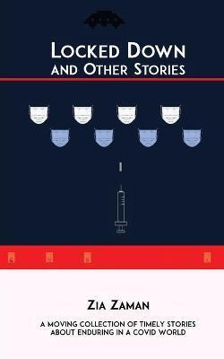 Locked Down and Other Stories - Zia Zaman