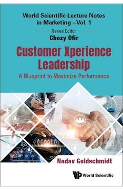 Coperta cărții 'Customer Xperience Leadership: A Blueprint to Maximize Performance - Nadav Goldschmidt'
